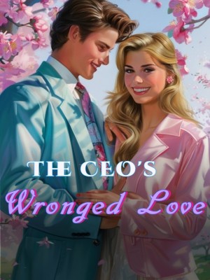 The CEO's Wronged Love,