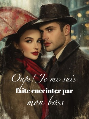 Oups! Je me suis faite enceinter par mon boss