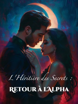 L'Héritière des Secrets : Retour à l'Alpha