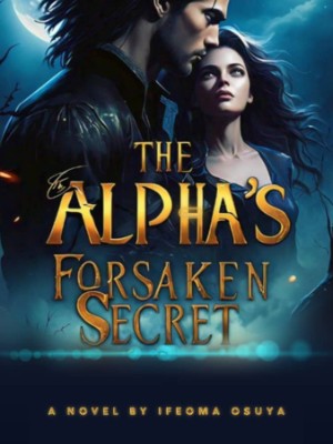 The Alpha's Forsaken Secret,Ifeoma Osuya