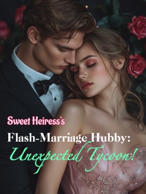 Sweet Heiress's Flash-Marriage Hubby: Unexpected Tycoon!,