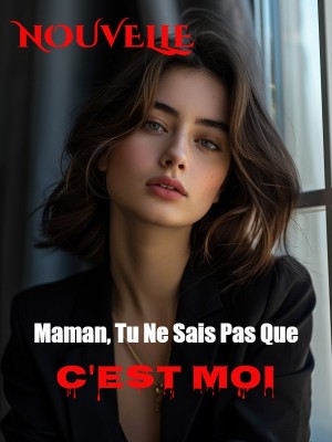 Maman, Tu Ne Sais Pas Que C'est Moi