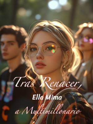 Tras Renacer, Ella Mima a Multimillonario