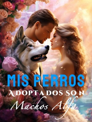 Mis Perros Adoptados Son Machos Alfa