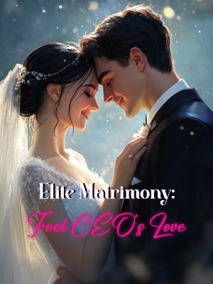 Elite Matrimony: Feel CEO's Love,