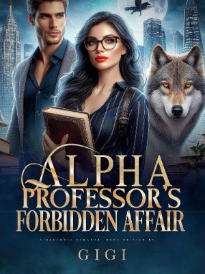 ALPHA PROFESSOR'S FORBIDDEN AFFAIR,Gigii