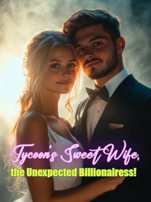 Tycoon's Sweet Wife, the Unexpected Billionairess!,