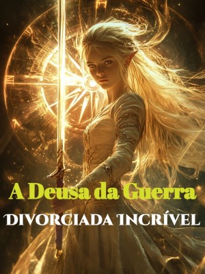 A Deusa da Guerra Divorciada Incrível