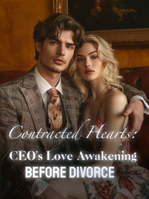 Contracted Hearts: CEO's Love Awakening Before Divorce