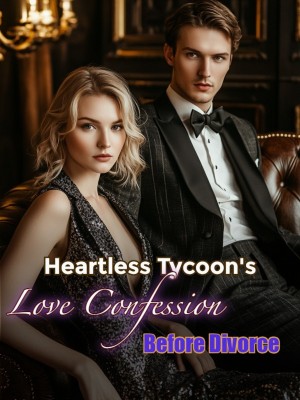 Heartless Tycoon's Love Confession Before Divorce,