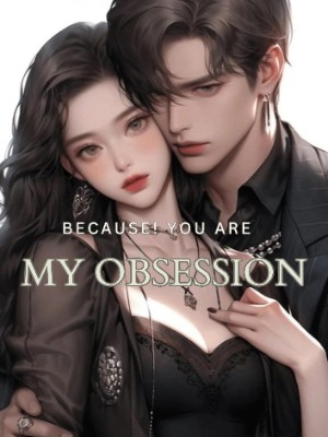 Because! You Are My Obsession,anonymous_author713