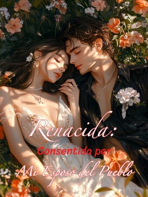 Renacida: Consentida por Mi Esposo del Pueblo