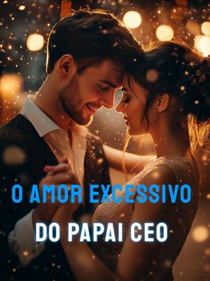 O Amor Excessivo do Papai CEO