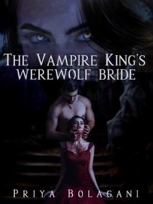 The Vampire King's Werewolf Bride,priyabolagani