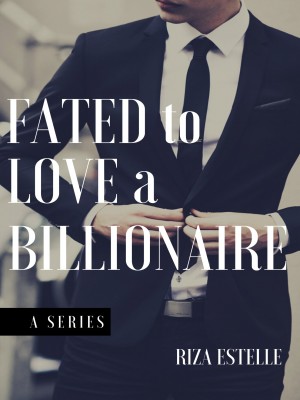 Fated To Love A Billionaire,Riza Estelle