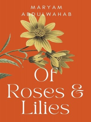 Of Roses and Lilies,Maryam Nitty Wall