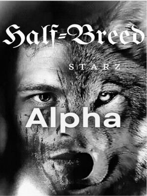 The Half-Breed Alpha,Starz