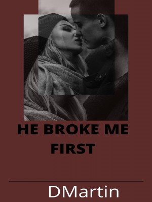 HE BROKE ME FIRST,DMartin