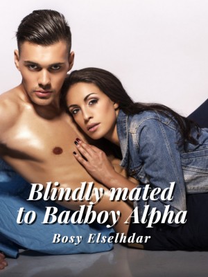 Blindly Mated to Bad Boy Alpha,Bosy Elselhdar