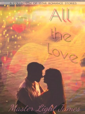 All the Love (a collection of five-star romance stories),ML James