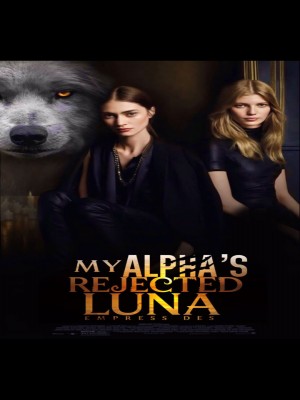 My Alpha's Rejected Luna