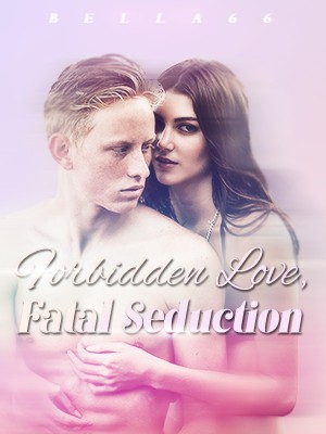 Forbidden Love, Fatal Seduction,Bella66