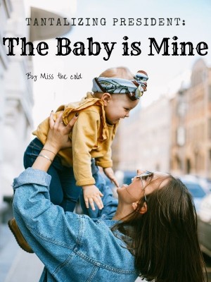Tantalizing President: The Baby is Mine,Miss the cold