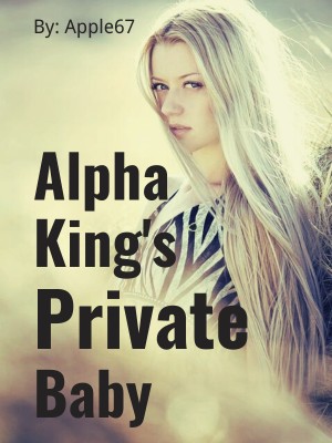 Alpha King's Private Baby,Apple67