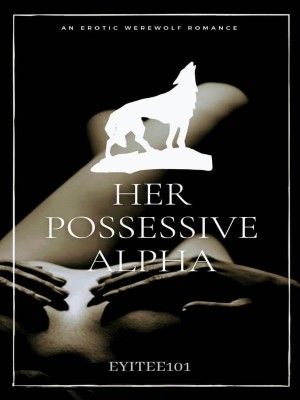 Her Possessive Alpha,Eyitee101