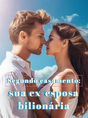 Segundo casamento: sua ex-esposa bilionária