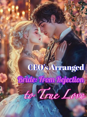 CEO's Arranged Bride: From Rejection to True Love,