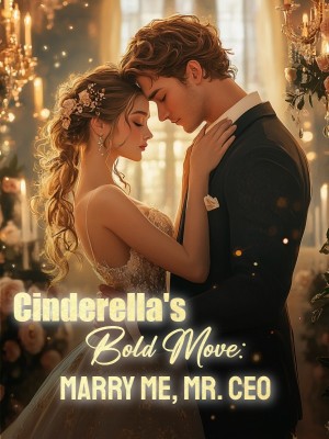 Cinderella's Bold Move: Marry Me, Mr. CEO,