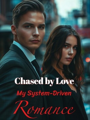 Chased by Love: My System-Driven Romance