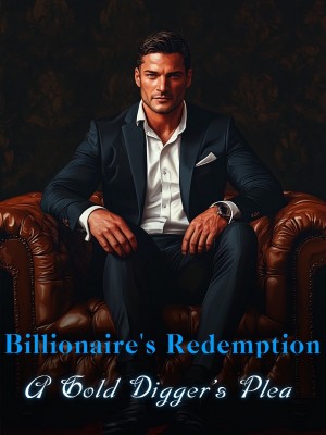 Billionaire's Redemption: A Gold Digger's Plea,
