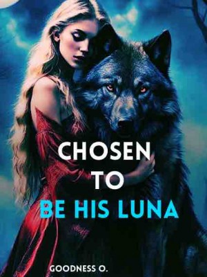 Chosen To Be His Luna,Goodness O’1