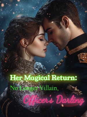 Her Magical Return: No Longer Villain, Officer's Darling,