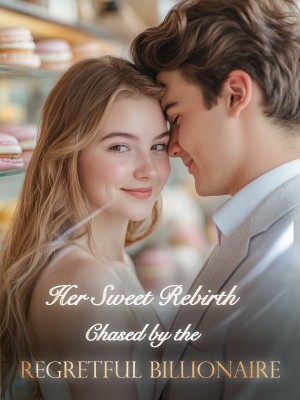 Her Sweet Rebirth: Chased by the Regretful Billionaire,