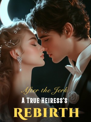 After the Jerk: A True Heiress's Rebirth