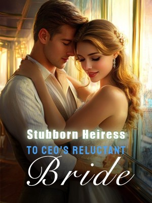 Stubborn Heiress to CEO's Reluctant Bride,