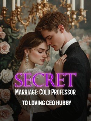 Secret Marriage: Cold Professor to Loving CEO Hubby,