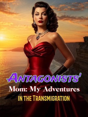 Antagonists' Mom: My Adventures in the Transmigration,