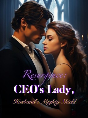 Resurgence: CEO's Lady, Husband's Mighty Shield