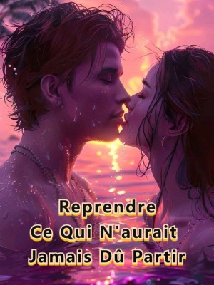 Reprendre Ce Qui N'aurait Jamais Dû Partir