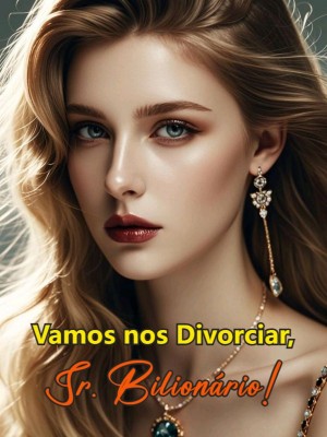 Vamos nos Divorciar, Sr. Bilionário!