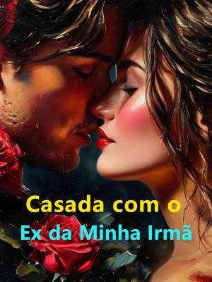 Casada com o Ex da Minha Irmã