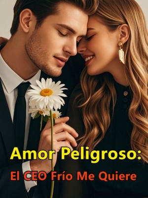 Amor Peligroso: El CEO Frío Me Quiere
