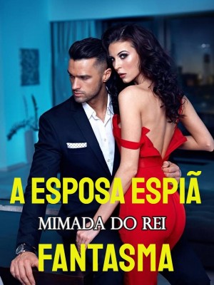A Esposa Espiã Mimada do Rei Fantasma