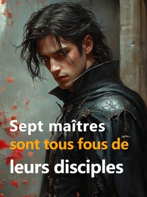 Sept maîtres sont tous fous de leurs disciples