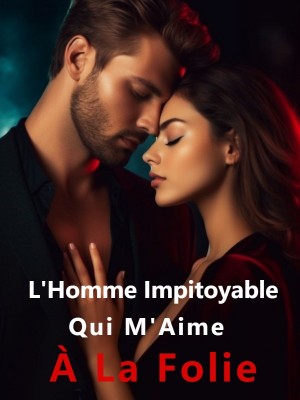 L'Homme Impitoyable Qui M'Aime à la Folie