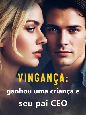 Vingança: ganhou uma criança e seu pai CEO